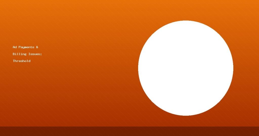 Ad Payments & Billing Issues: Threshold Billing & Bill Dates Explained (2025 Guide)