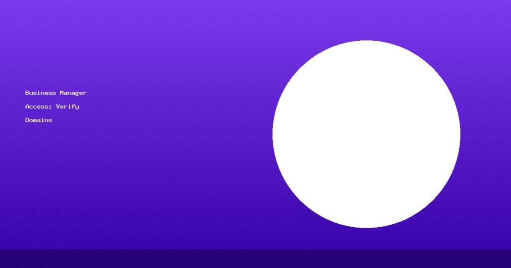 Business Manager Access: Verify Domains & Apps (2025 Guide)