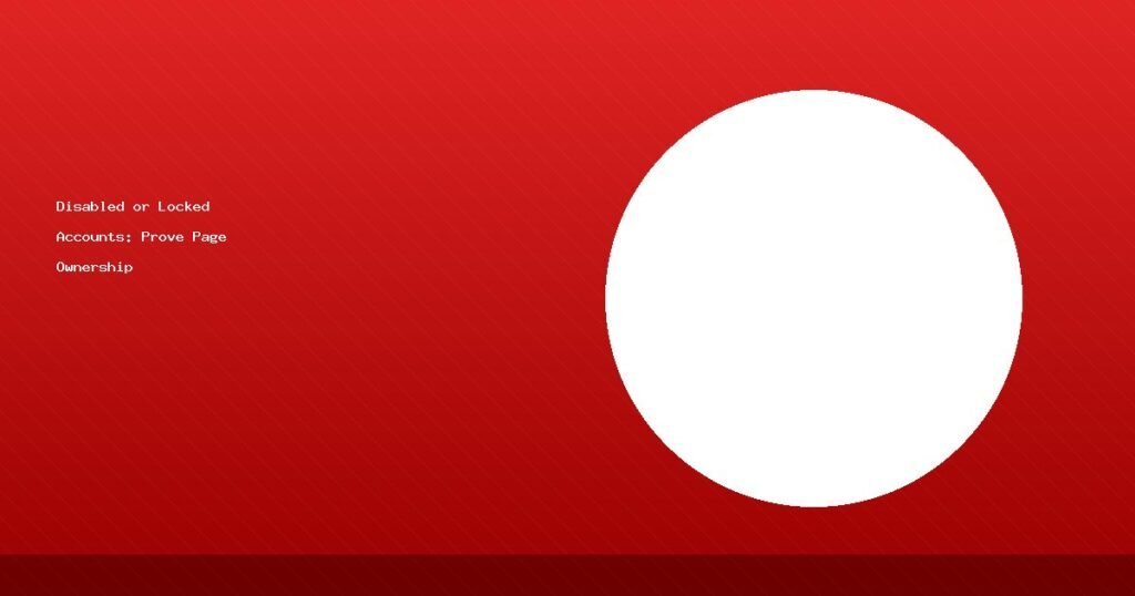 Disabled or Locked Accounts: Prove Page Ownership When Locked Out (2025 Guide)